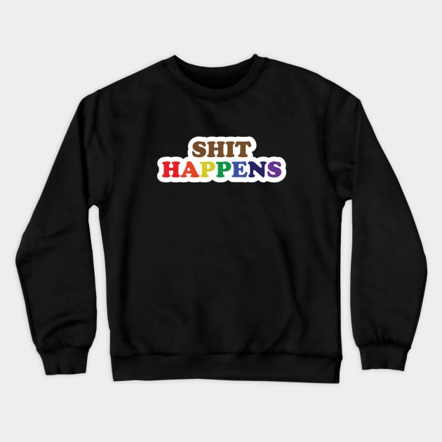 Shit Happens Crewneck Sweatshirt by inotyler